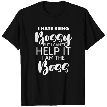Discover Hate Being Bossy For An Authoritarian Boss Lover T Shirts