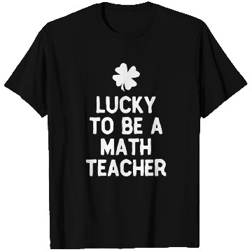 Discover Lucky To Be A Math Teacher St Patricks Day Irish T Shirts