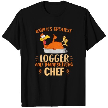 Discover World Greatest Logger And Thanksgiving T Shirts