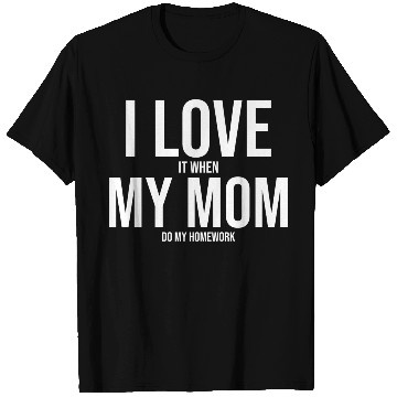 Discover I Love My Mom Funny Student Task Assignment T Shirts