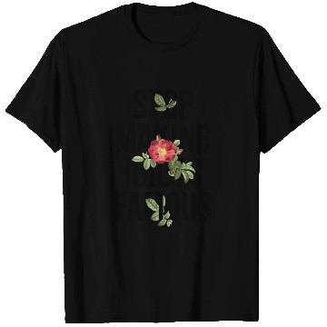 Discover Flower Stop making idiots famous - Stupid People T Shirts