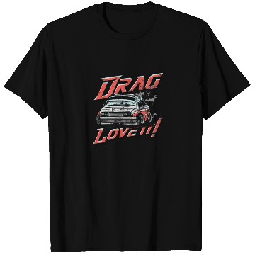 Discover Life's a Drag, and I Love It! - Drag Racing T Shirts