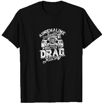 Discover Adrenaline Junkie: Addicted to Drag Racing - Drag T Shirts