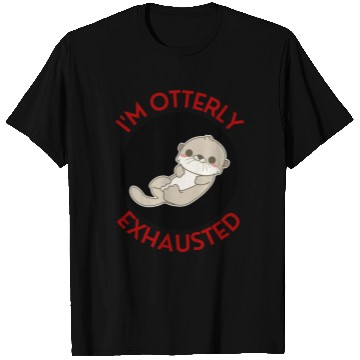 Discover I m Otterly Exhausted Otter Pun T Shirts