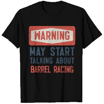 Discover Warning May Start Talking About Barrel Racing T Shirts