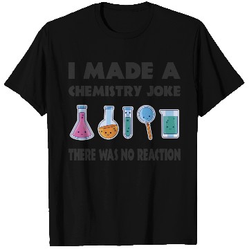 Discover Chemistry Joke There Was No Reaction T Shirts