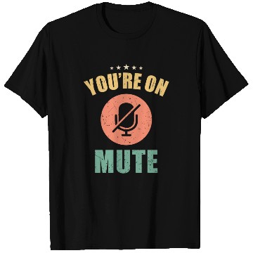 Discover You are on mute T Shirts