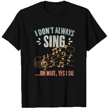 Discover Vintage I Don t Always Sing Oh Wait Yes I Do A T Shirts
