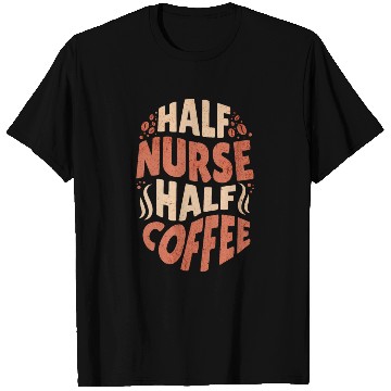 Discover Half Nurse Half Coffee T Shirts