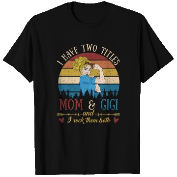 Discover I Have Two Titles Mom And Gigi Mother s Day T Shirts
