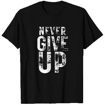 Discover Never Give Up (Rustic Design) T Shirts