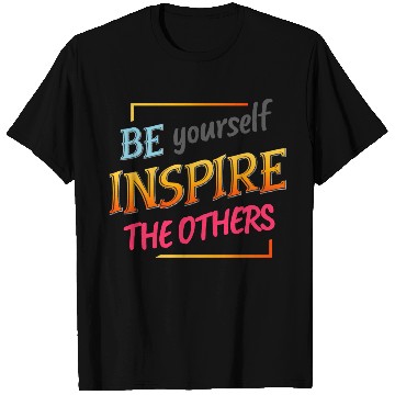 Discover Be yourself inspire the others T Shirts