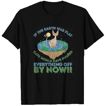 Discover If The Earth Was Flat Cats Would Have Pushed T Shirts