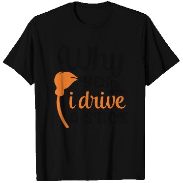 Discover Halloween Why Yes I Drive A Stick Witch Broom T Shirts