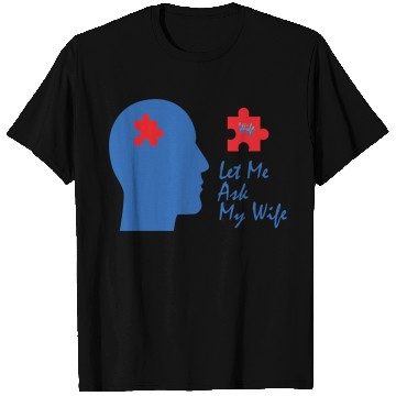 Discover Let Me Ask My Wife T Shirts