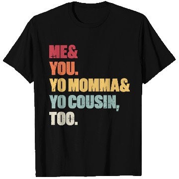 Discover Me You Yo Momma Yo Cousin Too (Sunset) T Shirts