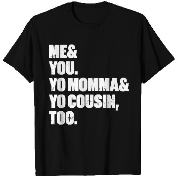 Discover Me You Yo Momma Yo Cousin Too (White) T Shirts