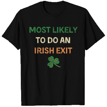 Discover Most Likely To Do An Irish Exit Funny St Patricks T Shirts