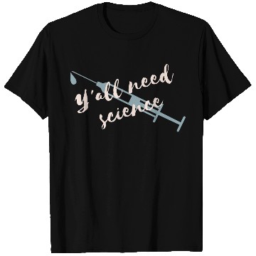 Discover Y all Need Science Syringe T Shirts