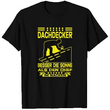 Discover Dachdecker Besser die Sonne als den Chef im Nacken T Shirts