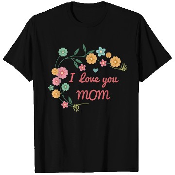 Discover I Love You Mom T Shirts