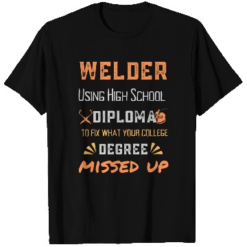 Discover Welder Using High School Diploma To Fix What Your T Shirts