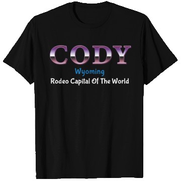 Discover Cody Wyoming Rodeo Capital Of The World T Shirts