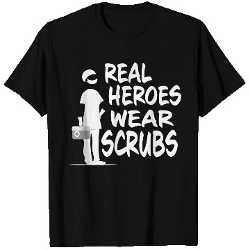 Discover Real Heroes Wear Scrubs T Shirts