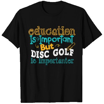 Discover Education Is Impotrtant But Disc Golf Is T Shirts