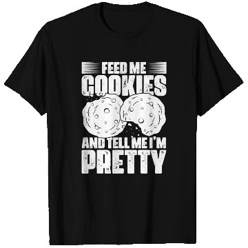 Discover Feed Me Cookies Funny Cookie Lover For A Cookie T Shirts