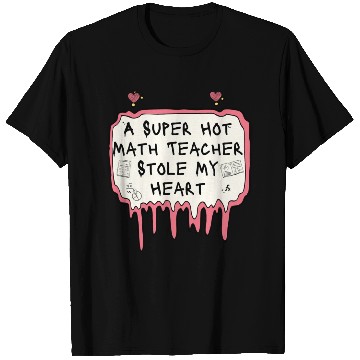 Discover A Super Hot Math Teacher Stole My Heart T Shirts