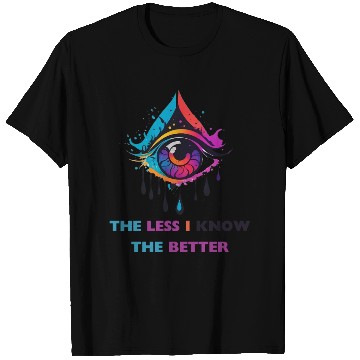 Discover The Less I Know The Better T Shirts