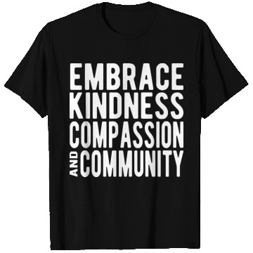Discover Embrace Kindness Compassion Community T Shirts