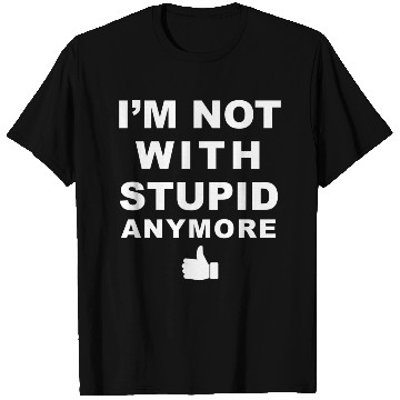 Discover I m Not With Stupid Anymore White T Shirts