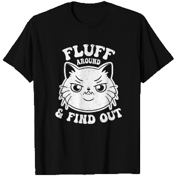 Discover Fluff Around and Find Out Funny Cat Lover T Shirts