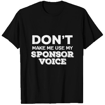 Discover don't make me use my sponsor voice funny sober quo T Shirts