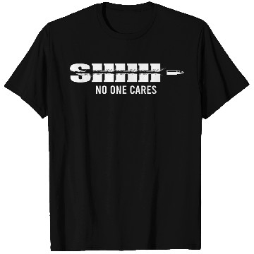 Discover Shhh... No One Cares Funny Gift T Shirts