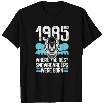 Discover 1985 Where The Best Snowboarders Were Born Snowboa T Shirts