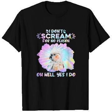 Discover Cockatoos I don't Scream for no Reason Parrot love T Shirts