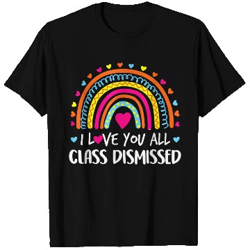 Discover I Love You All Class Dismissed Teacher Last Day Of T Shirts