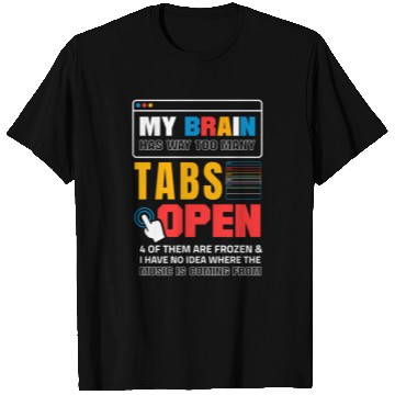 Discover My Brain Has Too Many Tabs Open For A Software T Shirts