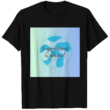 Discover Enjoy Your Weekend T Shirts