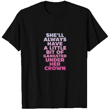 Discover She'll Always Have A Little Bit of Gangster Crown T Shirts