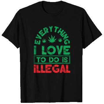 Discover Everything I Love To Do Is Illegal Typography T Shirts
