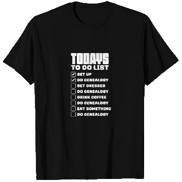 Discover Todays To Do List Get Up Do Genealogy T Shirts