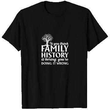 Discover If You Think Family History Is Boring, Genealogy T Shirts