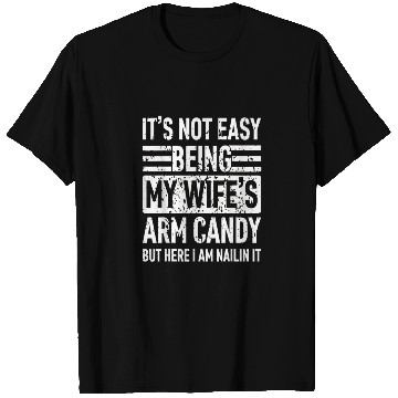 Discover It s Not Easy Being My Wife s Arm Candy T Shirts