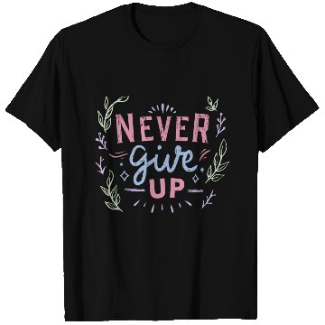 Discover Never give up T Shirts