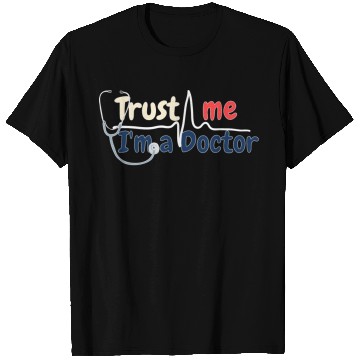 Discover Trust Me I m A Doctor T Shirts