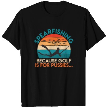 Discover Spearfishing Because Golf is for Pussies Fish Hunt T Shirts